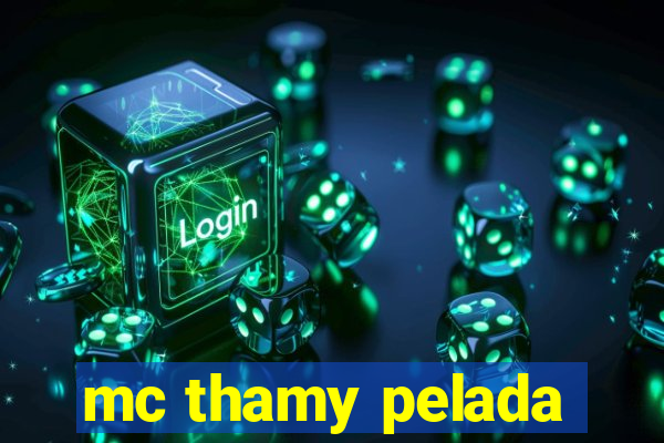 mc thamy pelada